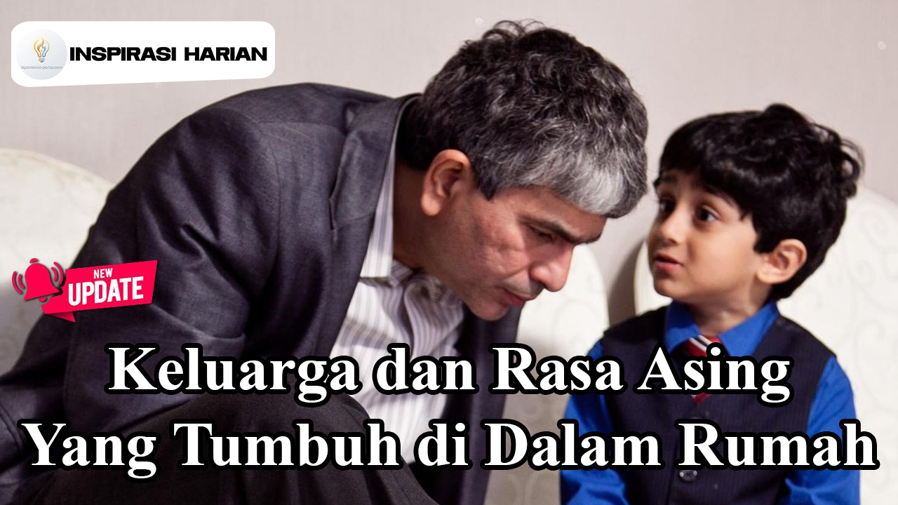 Keluarga dan Rasa Asing yang Tumbuh di Dalam Rumah