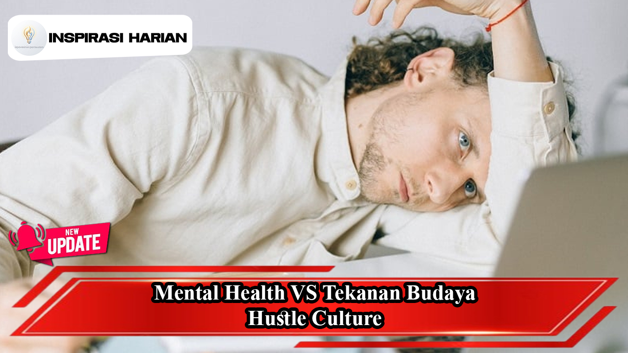 Mental Health VS Tekanan Budaya Hustle Culture