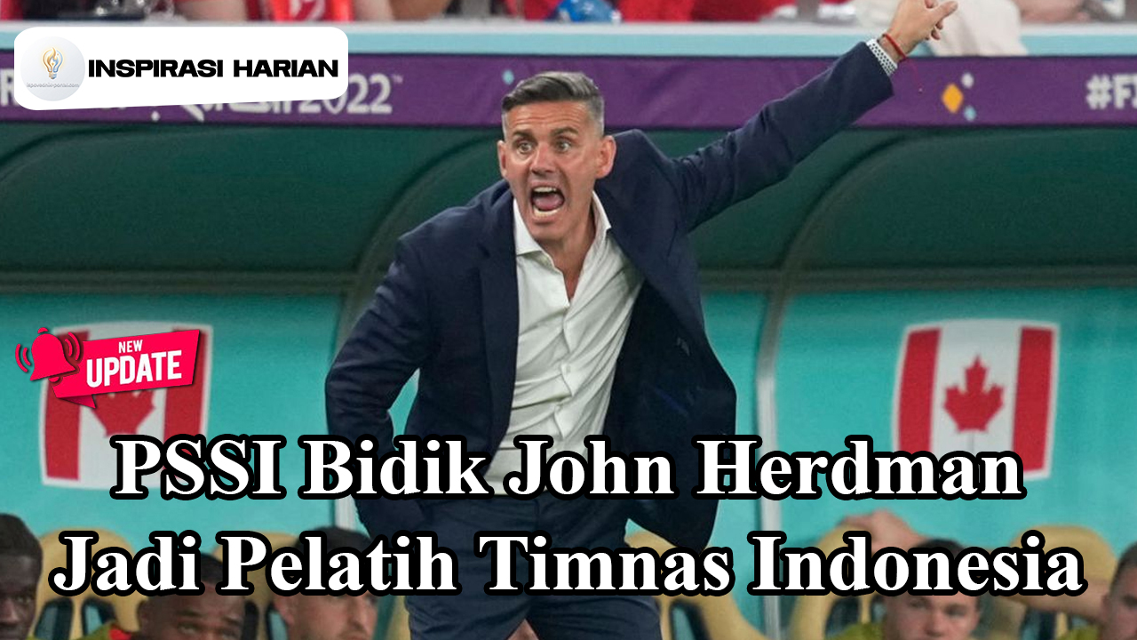 PSSI Bidik John Herdman Jadi Pelatih Timnas Indonesia
