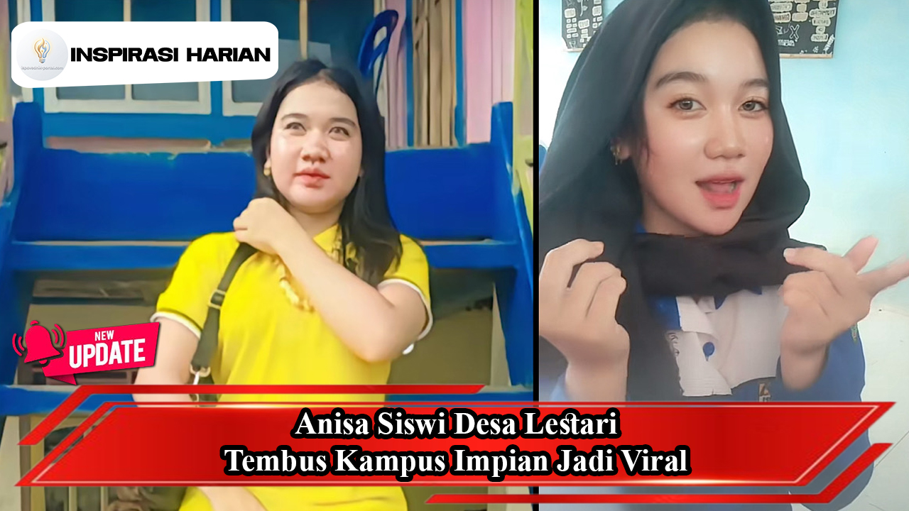 Anisa Siswi Desa Lestari Tembus Kampus Impian Jadi Viral