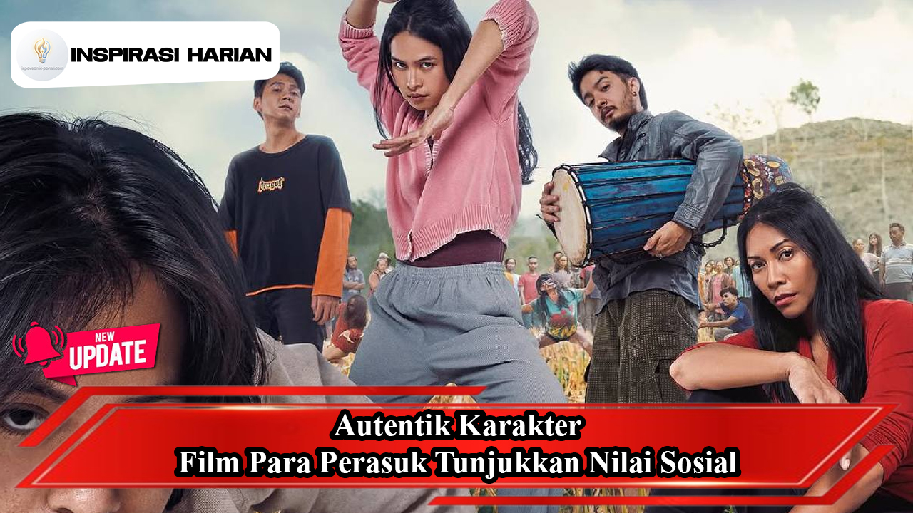Autentik Karakter Film Para Perasuk Tunjukkan Nilai Sosial