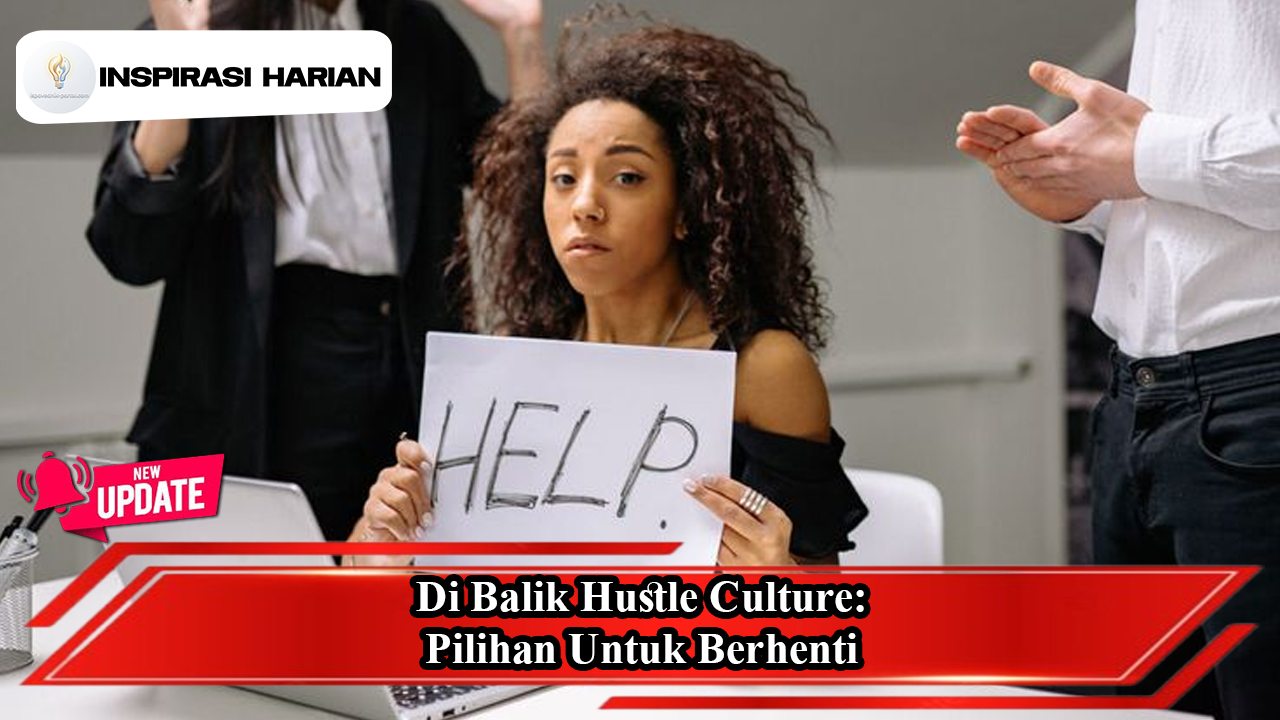 Di Balik Hustle Culture: Pilihan Untuk Berhenti