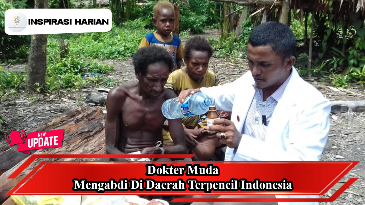 Dokter Muda Mengabdi Di Daerah Terpencil Indonesia