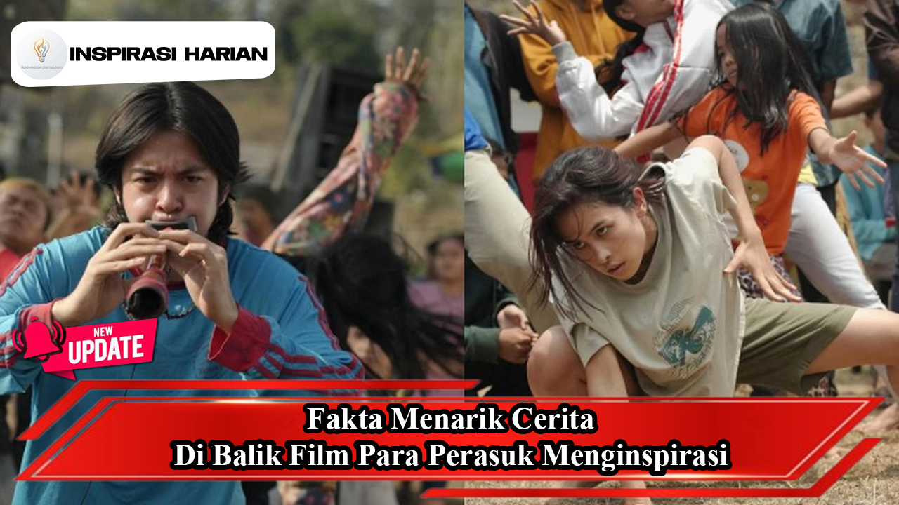 Fakta Menarik Cerita Di Balik Film Para Perasuk Menginspirasi