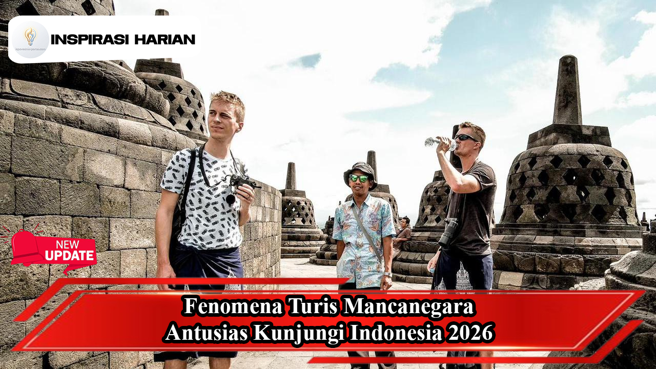 Fenomena Turis Mancanegara Antusias Kunjungi Indonesia 2026