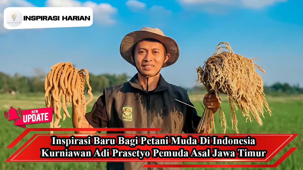 Inspirasi Baru Bagi Petani Muda Di Indonesia, Kurniawan Adi Prasetyo Pemuda Asal Jawa Timur