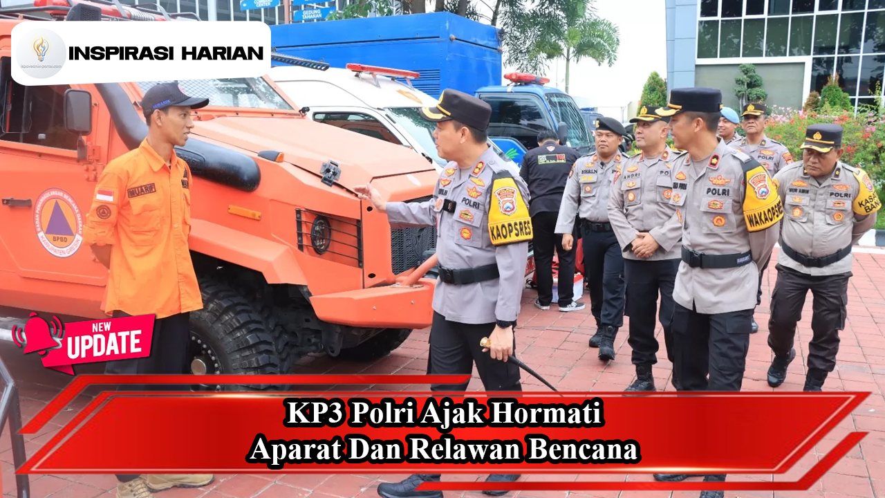 KP3 Polri Ajak Hormati Aparat Dan Relawan Bencana