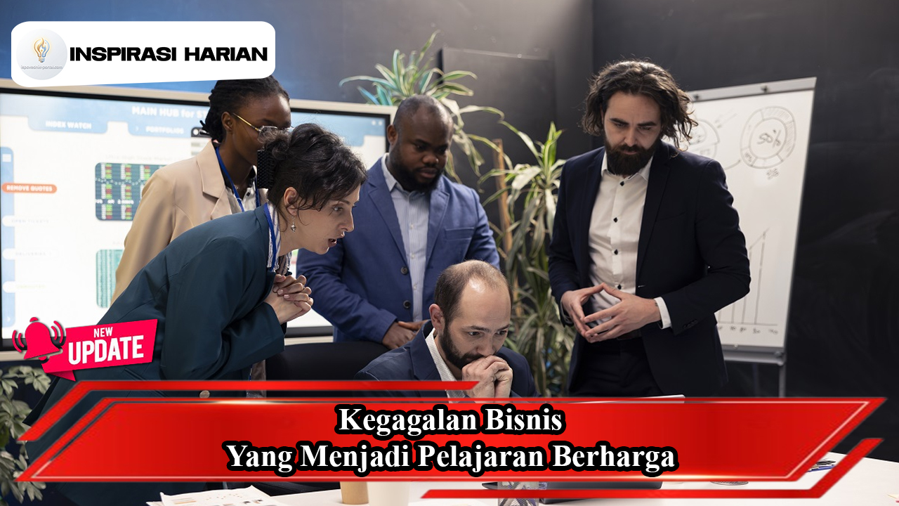 Kegagalan Bisnis Yang Menjadi Pelajaran Berharga