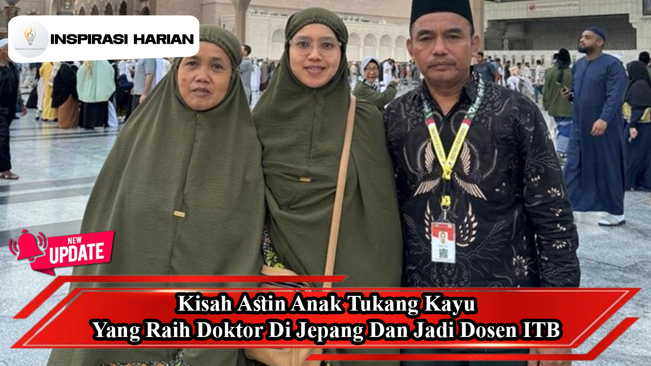 Kisah Astin Anak Tukang Kayu Yang Raih Doktor Di Jepang Dan Jadi Dosen ITB