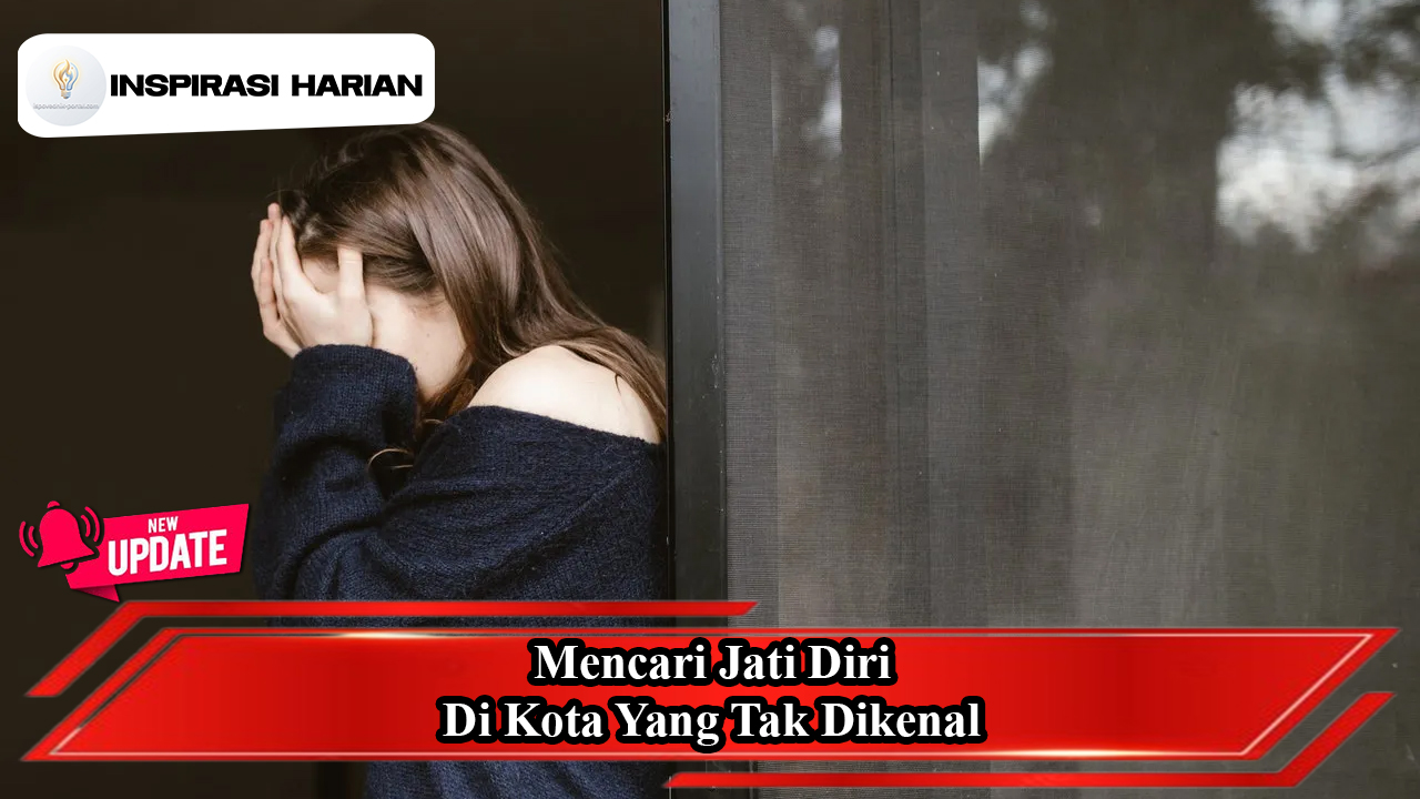Mencari Jati Diri Di Kota Yang Tak Dikenal