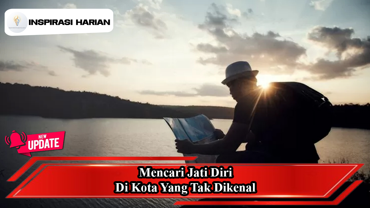 Mencari Jati Diri Di Kota Yang Tak Dikenal