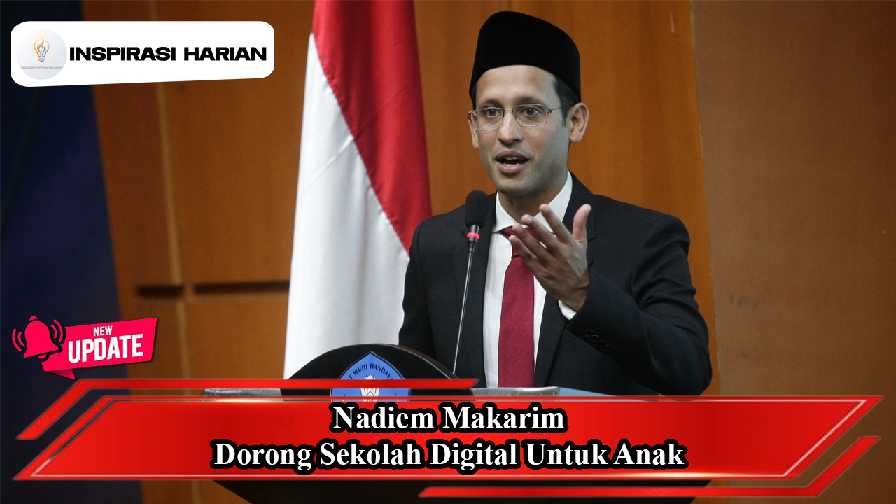 Nadiem Makarim Dorong Sekolah Digital Untuk Anak