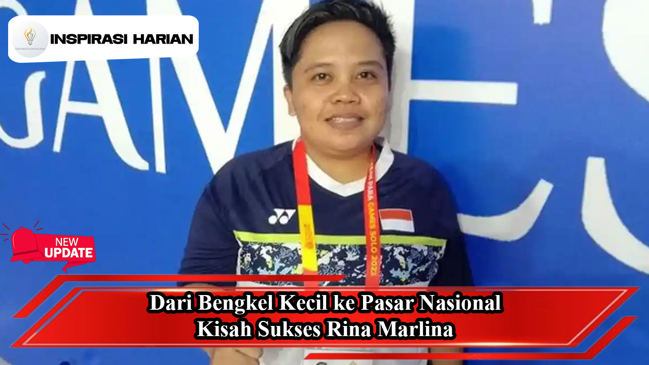 Dari Bengkel Kecil ke Pasar Nasional, Kisah Sukses Rina Marlina