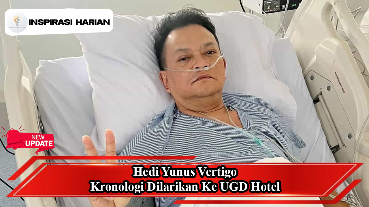 Hedi Yunus Vertigo Kronologi Dilarikan Ke UGD Hotel
