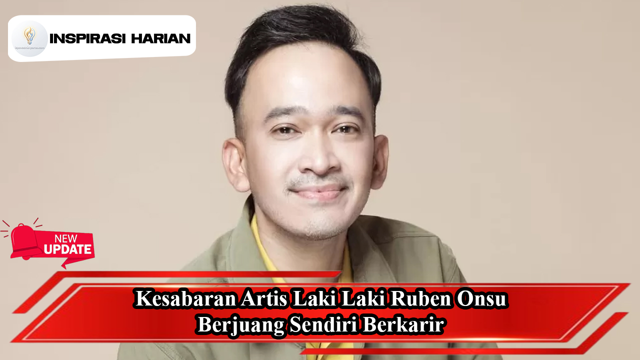Kesabaran Artis Laki Laki Ruben Onsu Berjuang Sendiri Berkarir