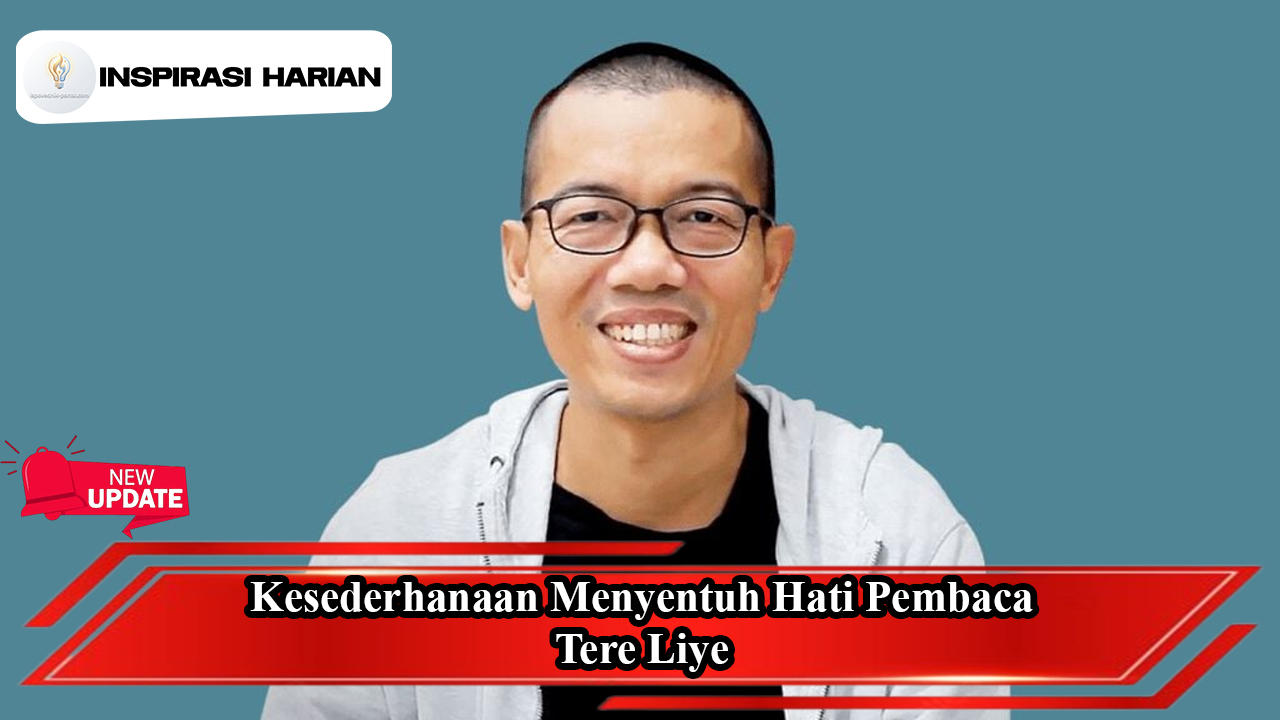 Kesederhanaan Menyentuh Hati Pembaca, Tere Liye
