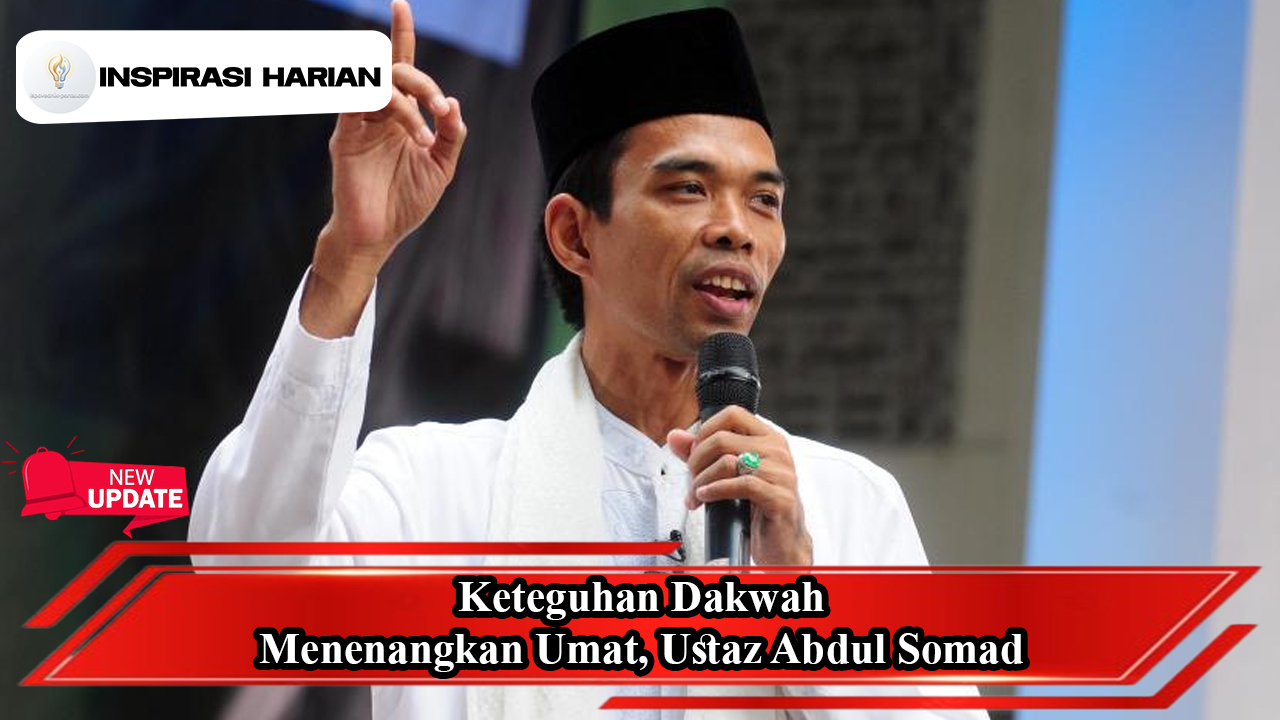 Keteguhan Dakwah Menenangkan Umat, Ustaz Abdul Somad