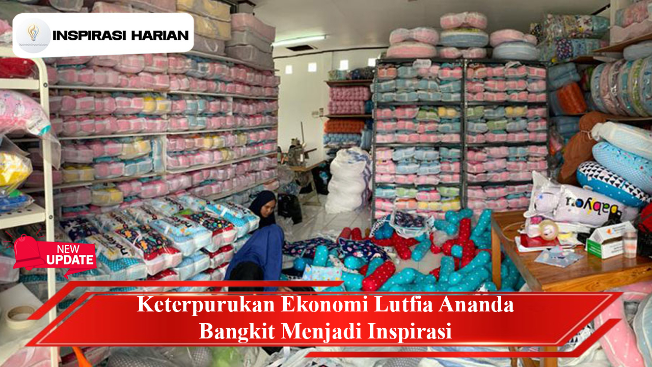 Keterpurukan Ekonomi Lutfia Ananda Bangkit Menjadi Inspirasi