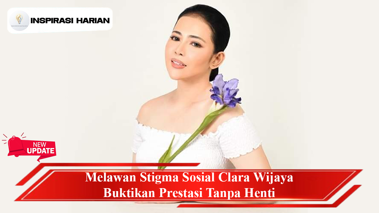 Melawan Stigma Sosial Clara Wijaya Buktikan Prestasi Tanpa Henti