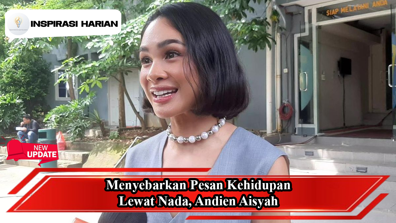 Menyebarkan Pesan Kehidupan Lewat Nada, Andien Aisyah