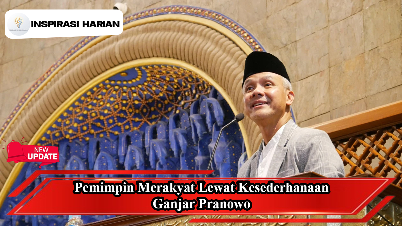 Pemimpin Merakyat Lewat Kesederhanaan, Ganjar Pranowo