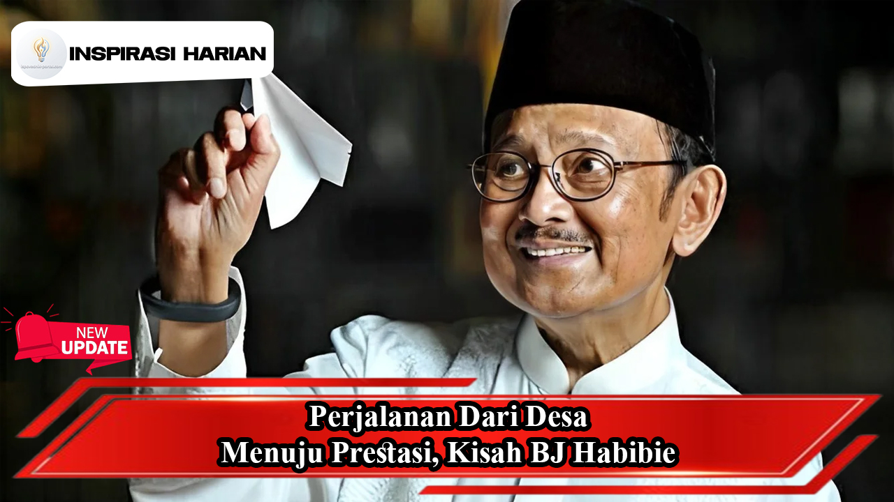 Perjalanan Dari Desa Menuju Prestasi, Kisah BJ Habibie