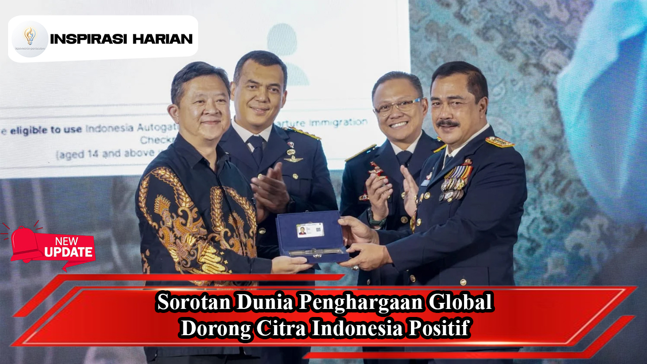 Sorotan Dunia Penghargaan Global Dorong Citra Indonesia Positif