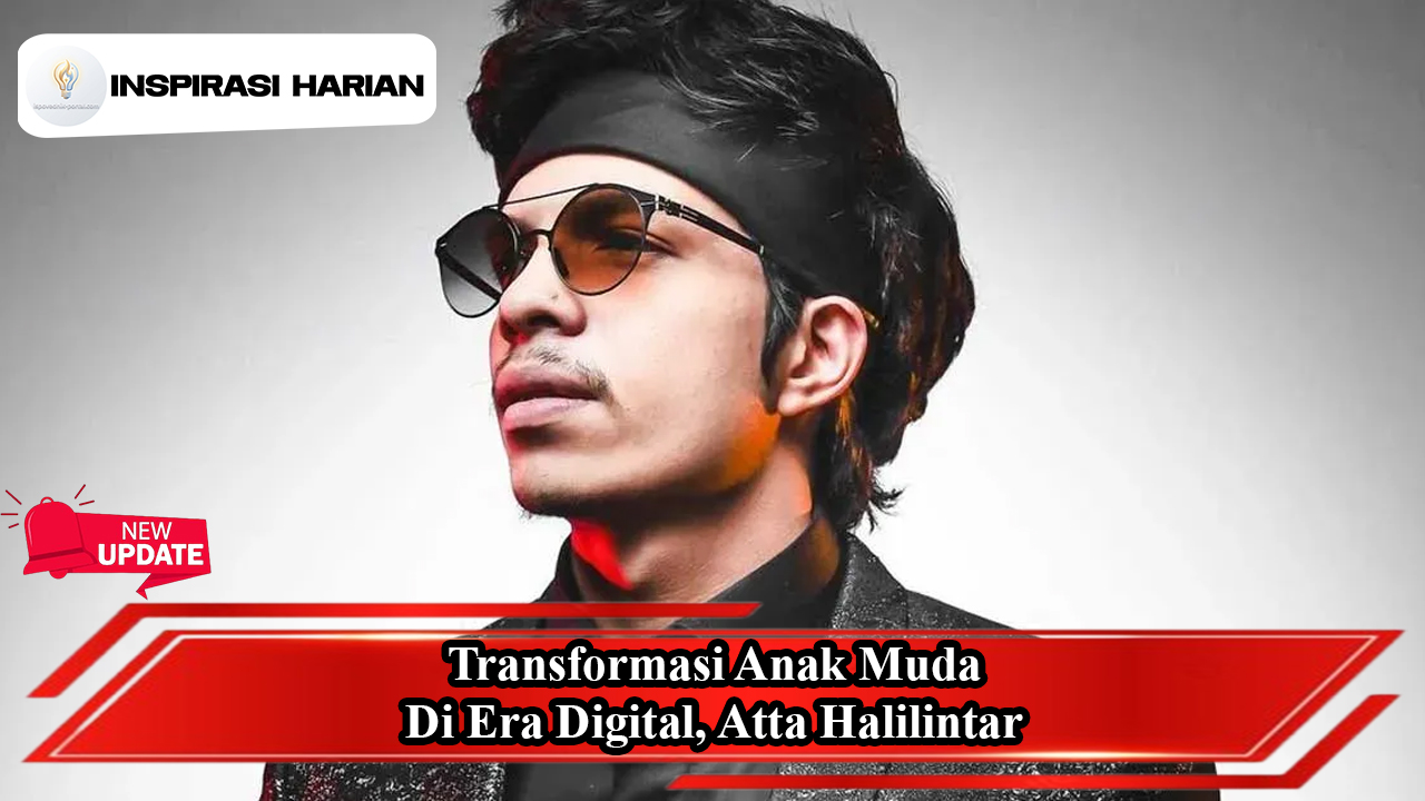 Transformasi Anak Muda Di Era Digital, Atta Halilintar