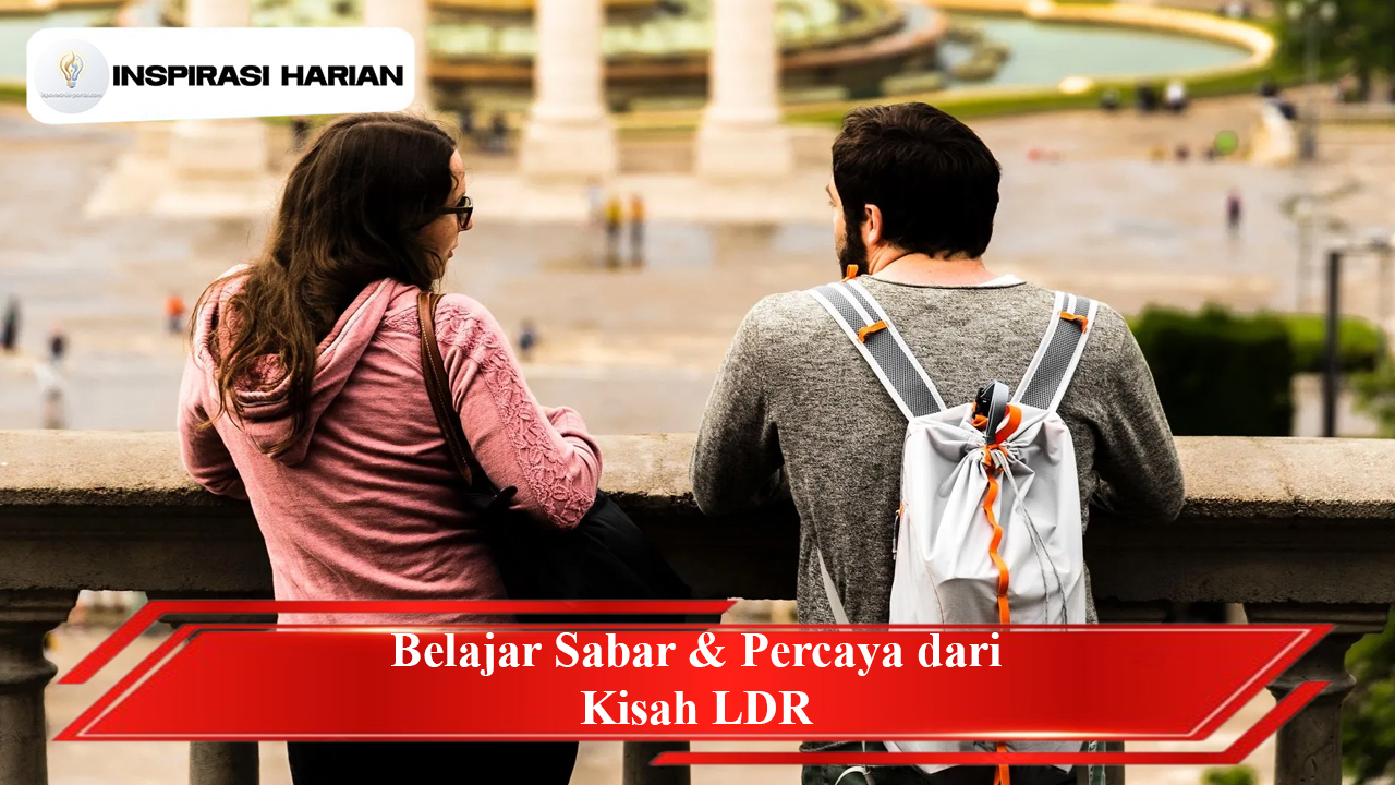 Belajar Sabar & Percaya dari Kisah LDR