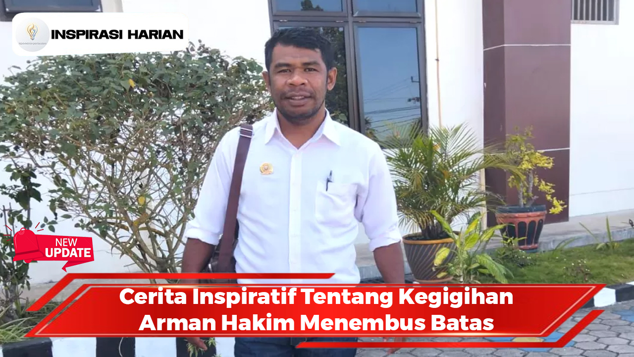 Cerita Inspiratif Tentang Kegigihan Arman Hakim Menembus Batas