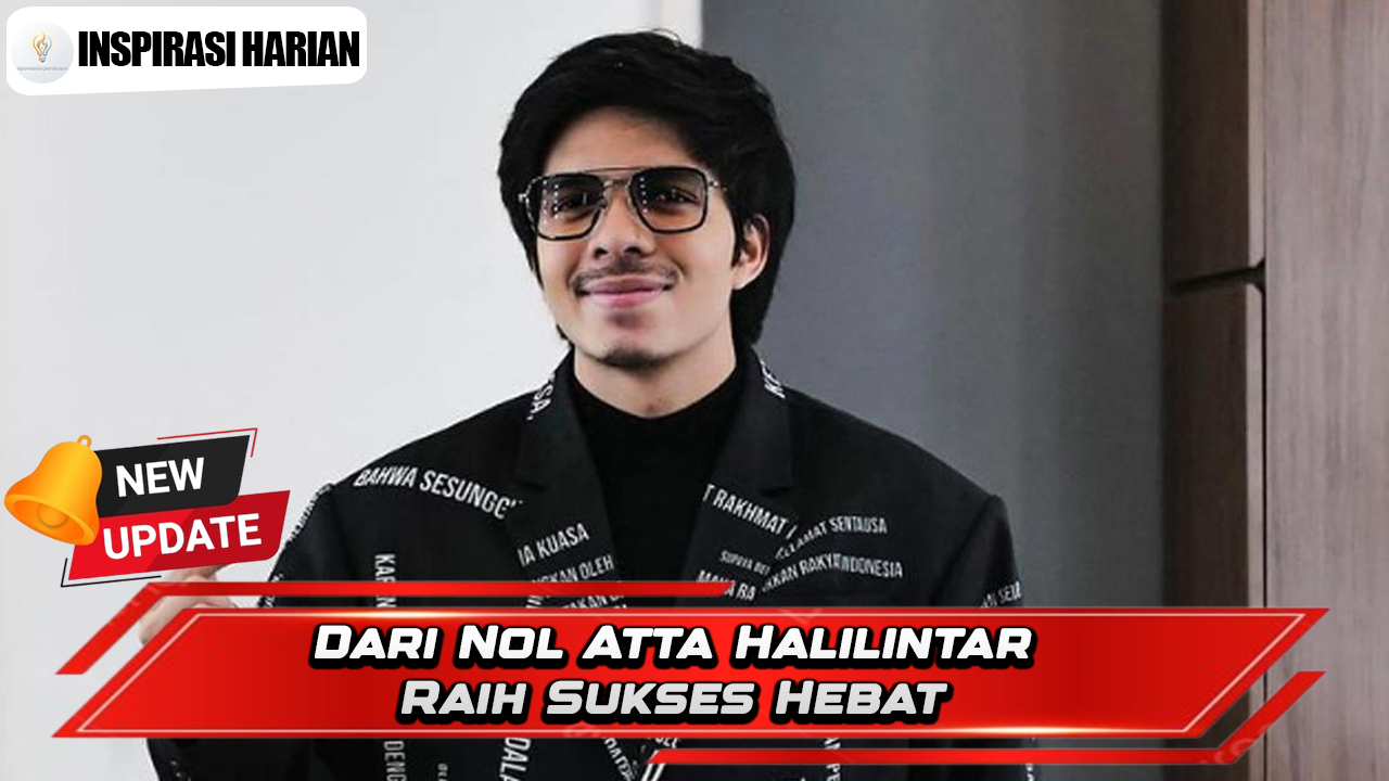 Dari Nol Atta Halilintar Raih Sukses Hebat