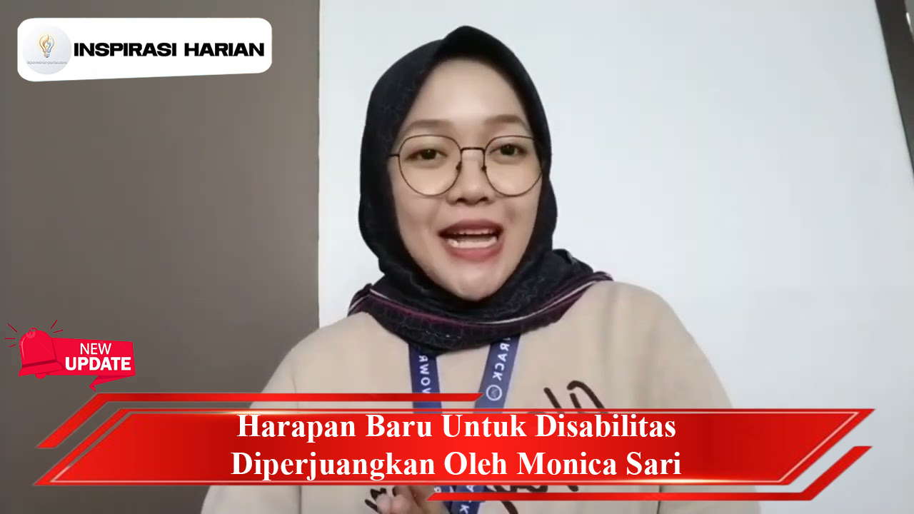 Harapan Baru Untuk Disabilitas Diperjuangkan Oleh Monica Sari