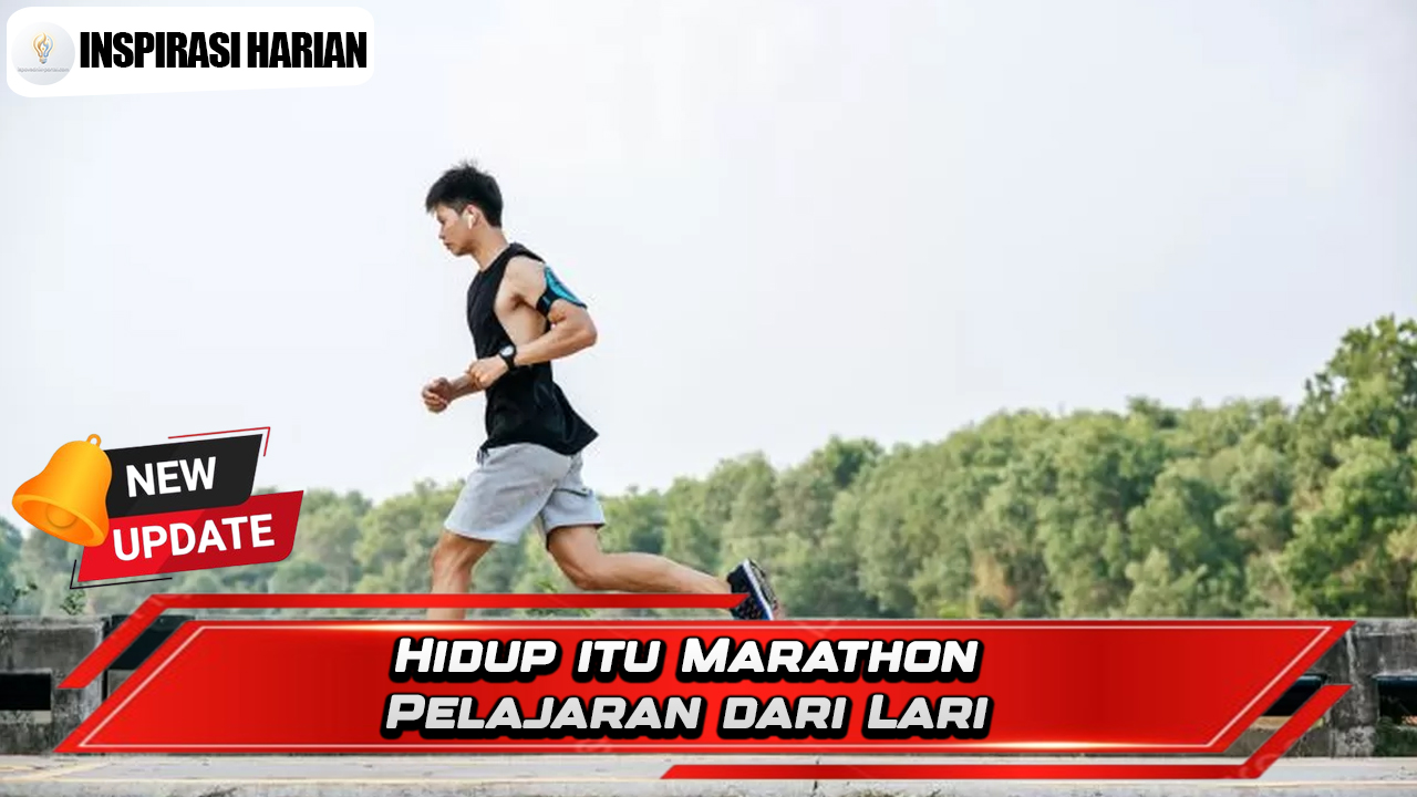 Hidup Itu Marathon Pelajaran Dari Lari