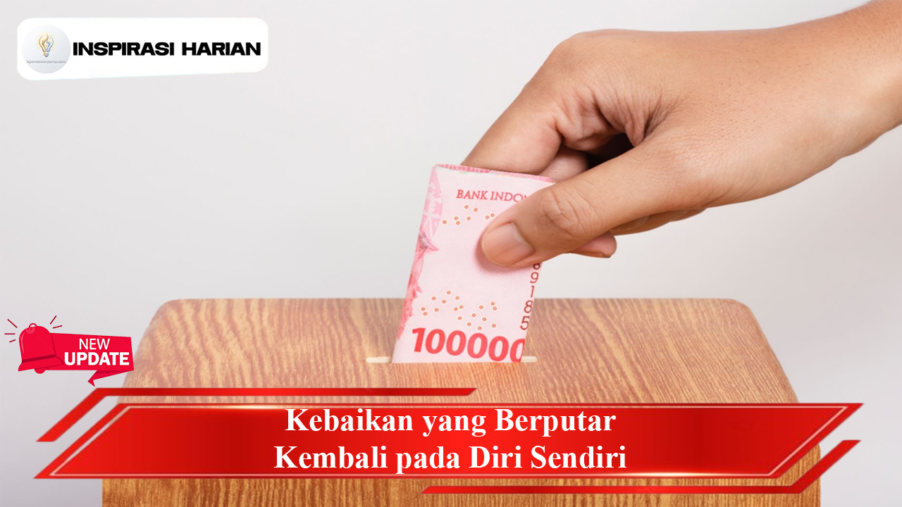 Kebaikan yang Berputar Kembali pada Diri Sendiri