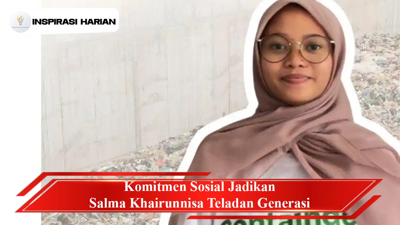 Komitmen Sosial Jadikan Salma Khairunnisa Teladan Generasi