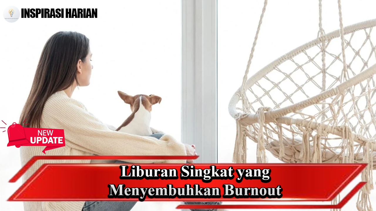 Liburan Singkat yang Menyembuhkan Burnout