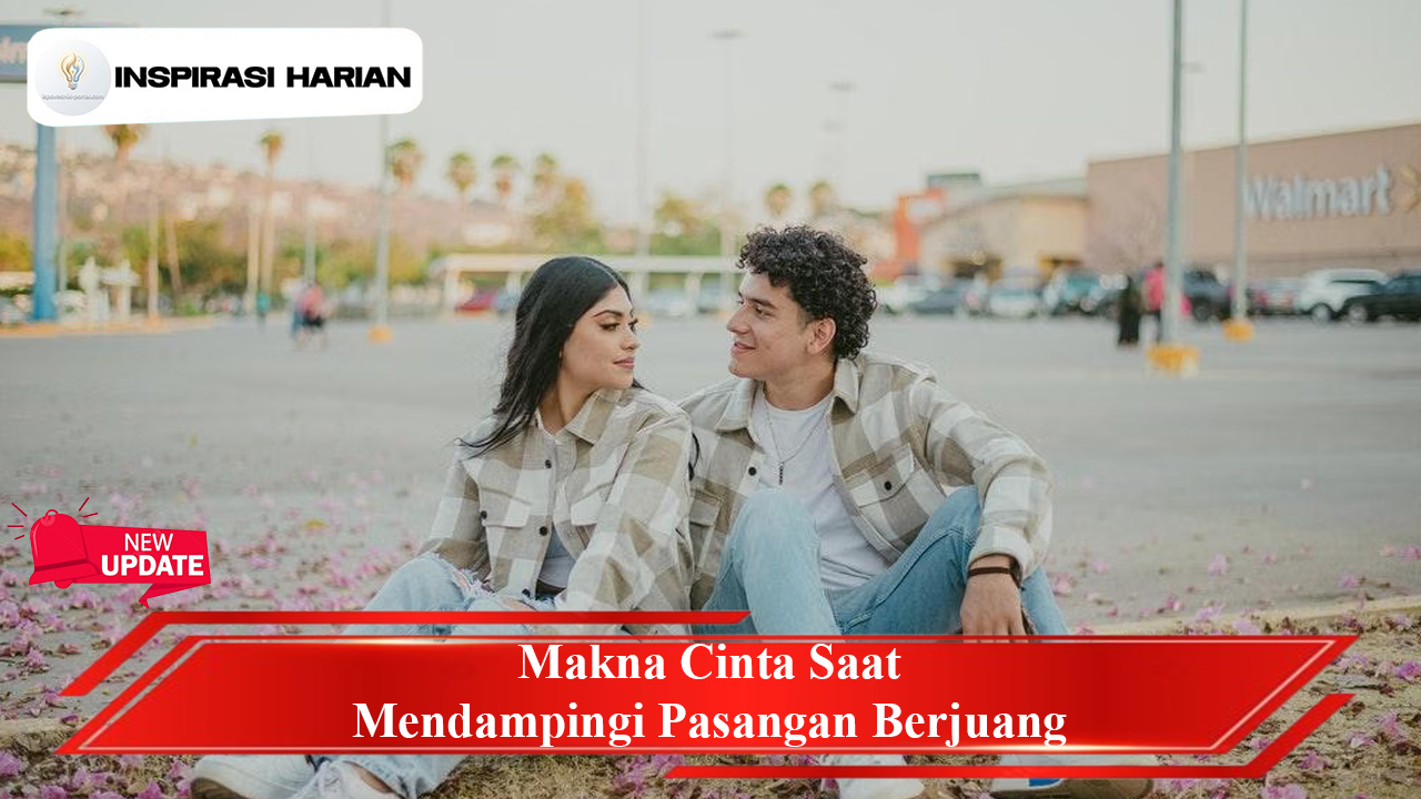 Makna Cinta Saat Mendampingi Pasangan Berjuang