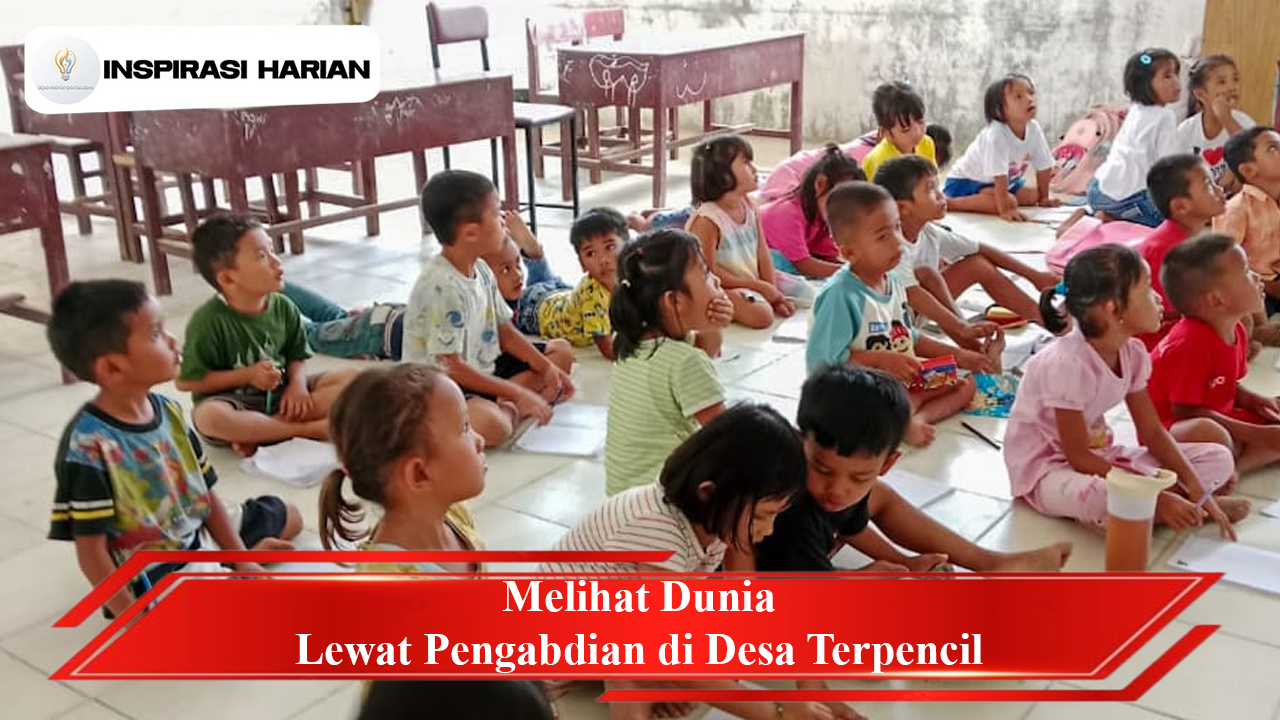 Melihat Dunia Lewat Pengabdian di Desa Terpencil