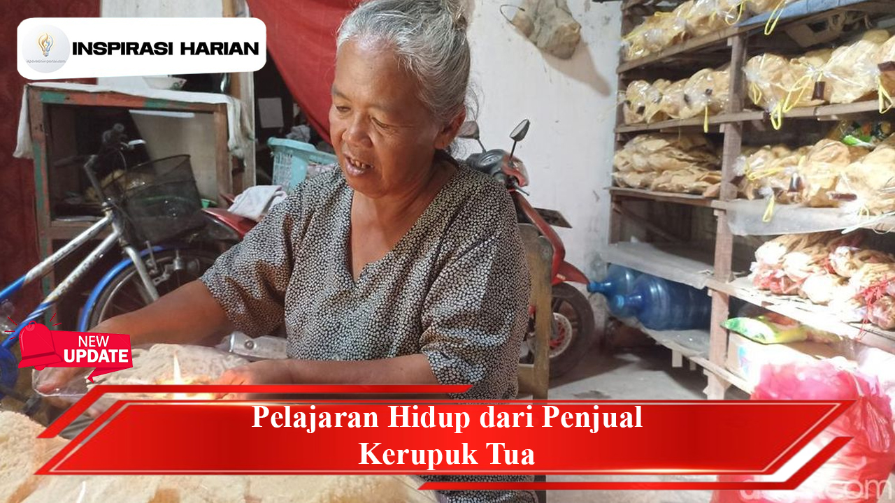 Pelajaran Hidup dari Penjual Kerupuk Tua