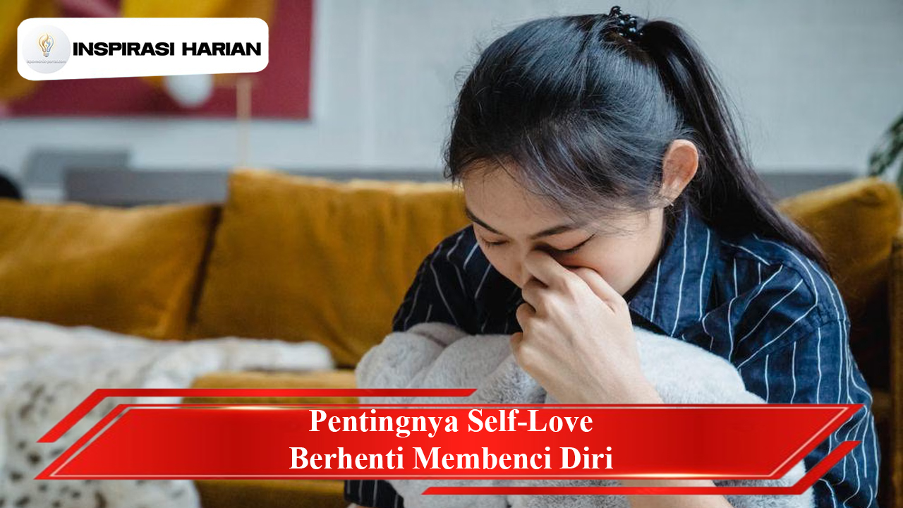 Pentingnya Self Love Berhenti Membenci Diri
