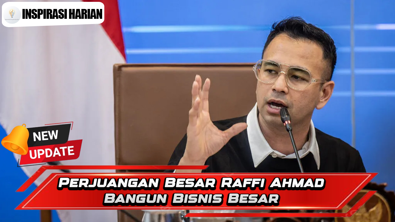 Perjuangan Besar Raffi Ahmad Bangun Bisnis Besar