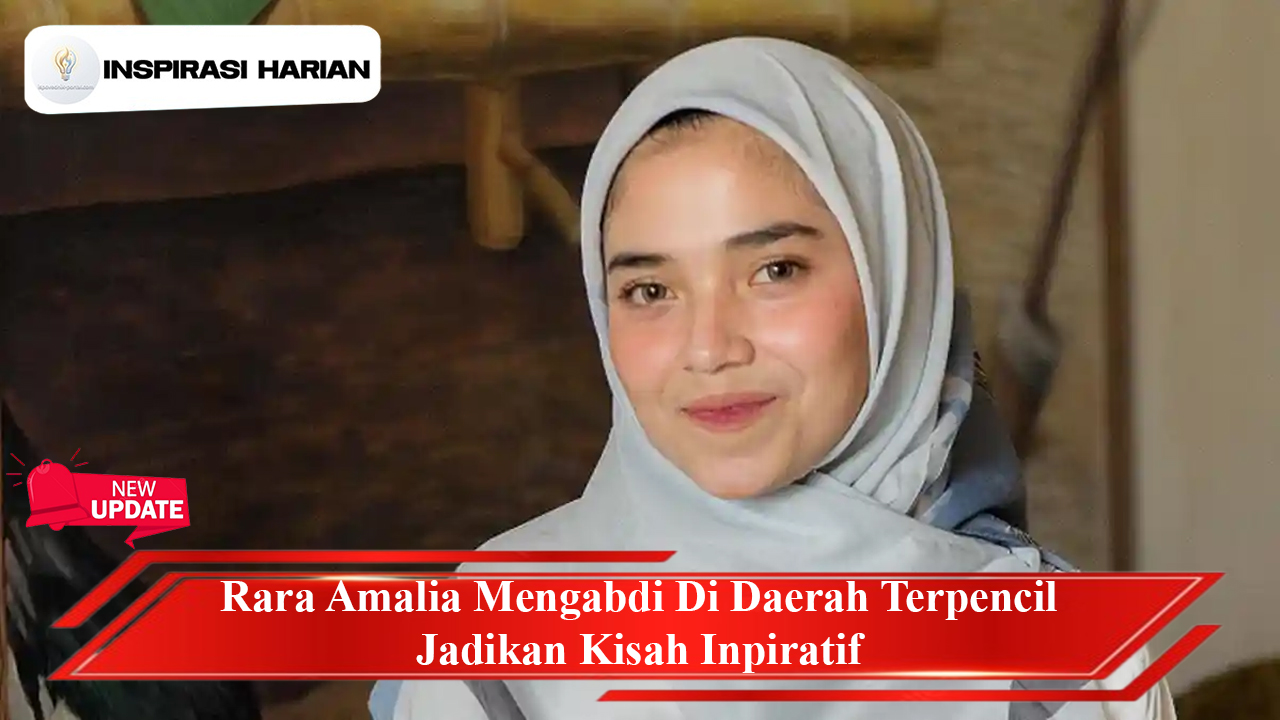 Rara Amalia Mengabdi Di Daerah Terpencil Jadikan Kisah Inpiratif