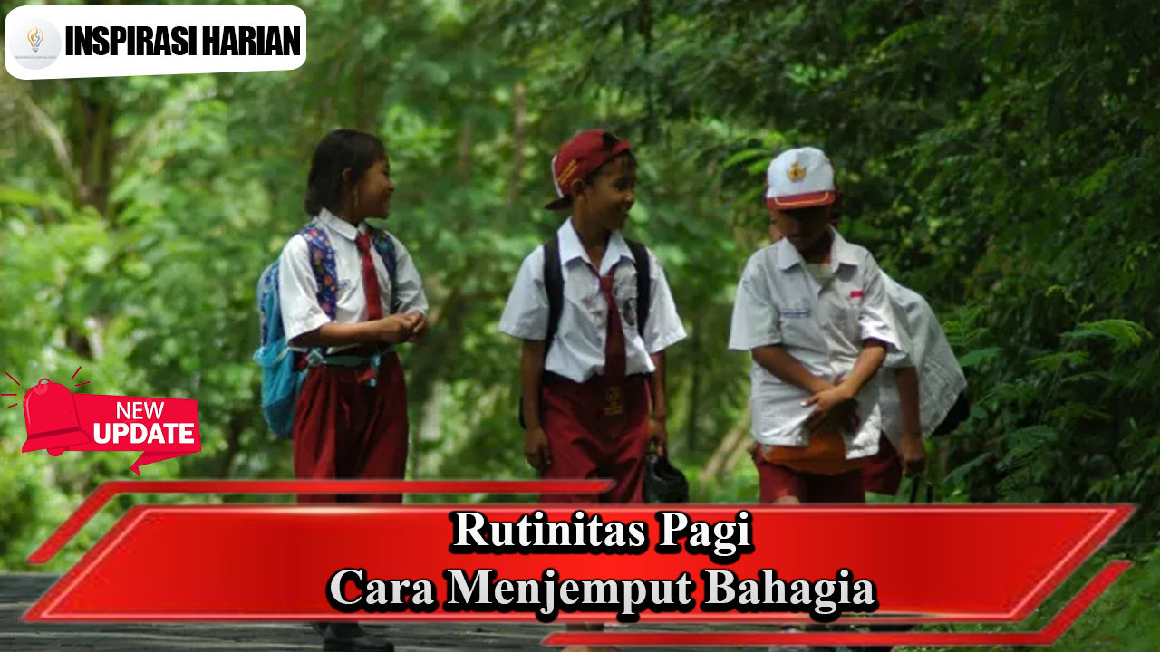 Rutinitas Pagi Cara Menjemput Bahagia