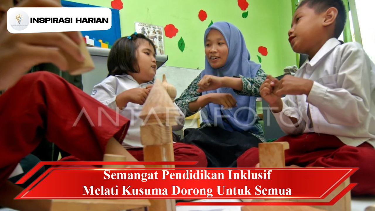Semangat Pendidikan Inklusif Melati Kusuma Dorong Untuk Semua