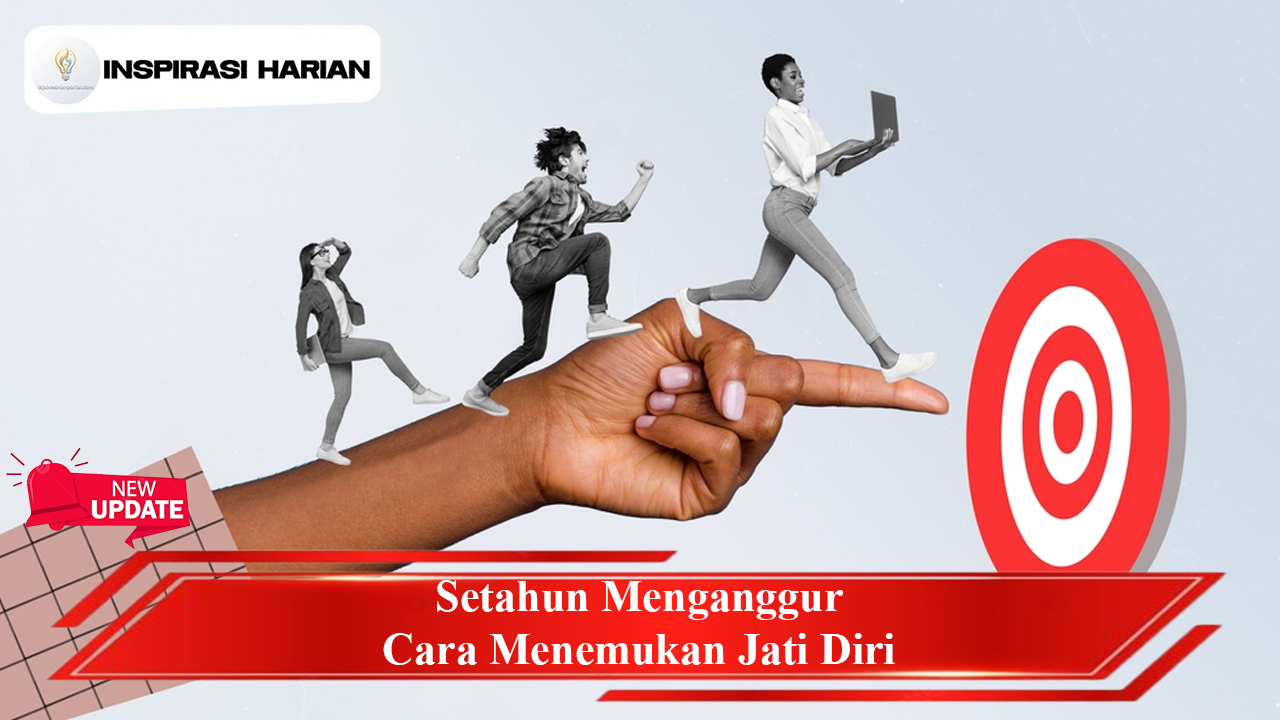 Setahun Pengangguran Cara Menemukan Jati Diri