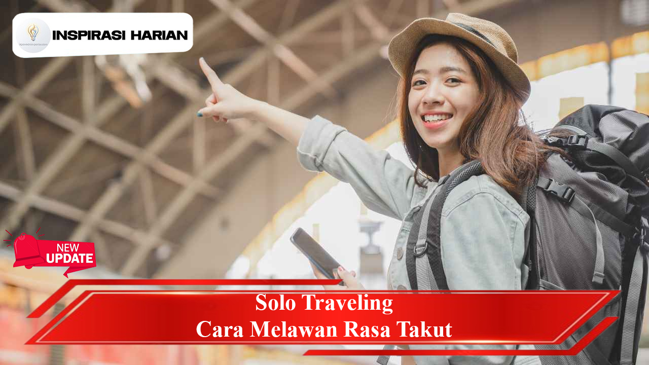 Solo Traveling Cara Melawan Rasa Takut