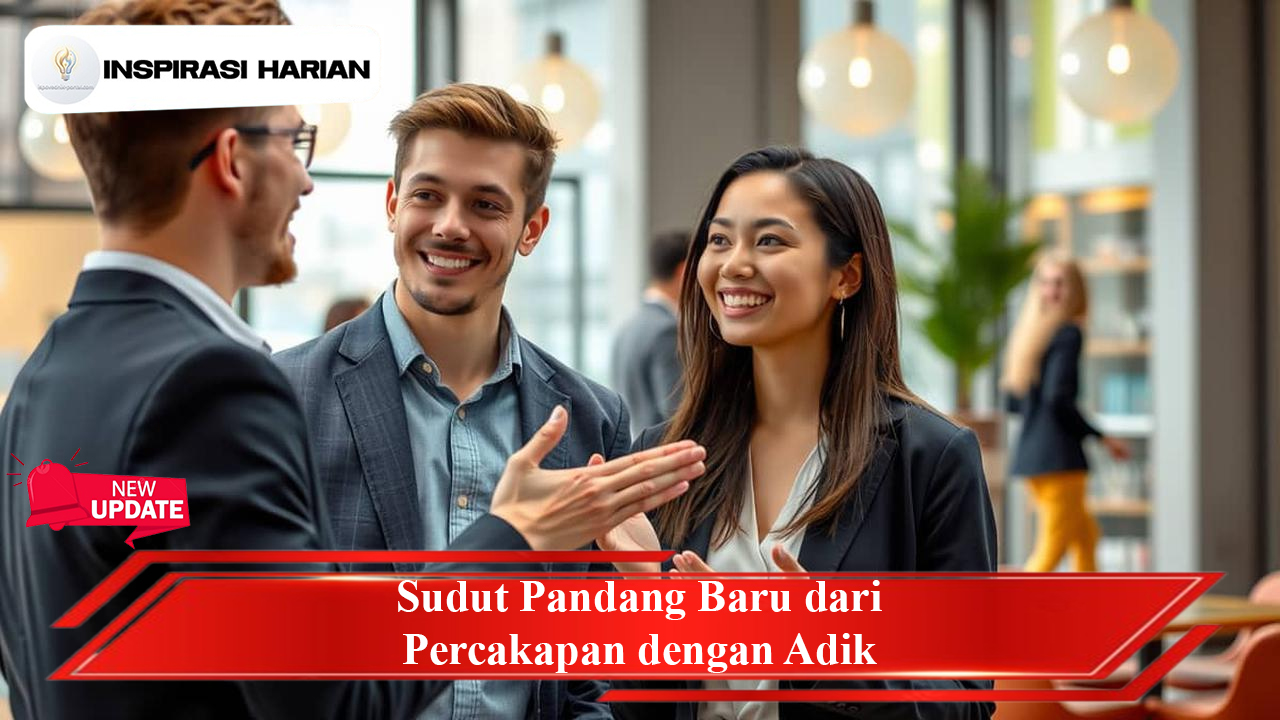 Sudut Pandang Baru dari Percakapan dengan Adik
