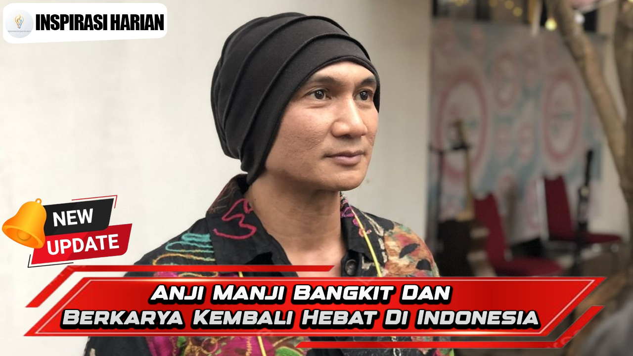 Anji Manji Bangkit Dan Berkarya Kembali Hebat Di Indonesia