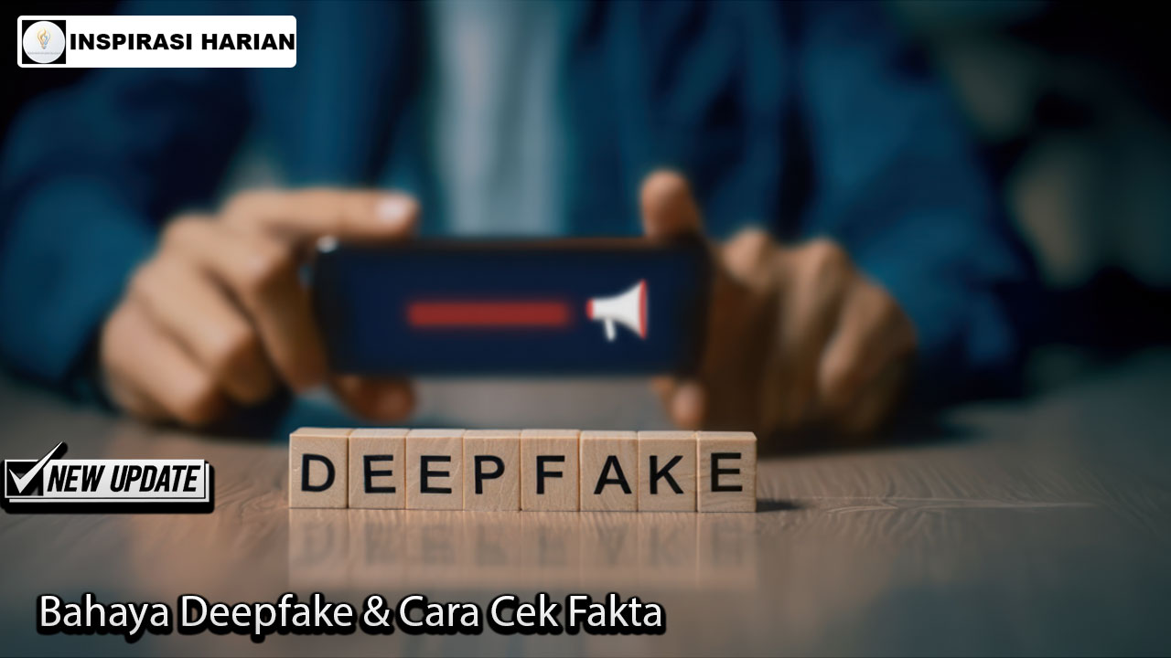 Bahaya Deepfake & Cara Cek Fakta