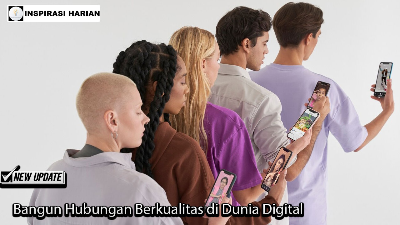 Bangun Hubungan Berkualitas di Dunia Digital